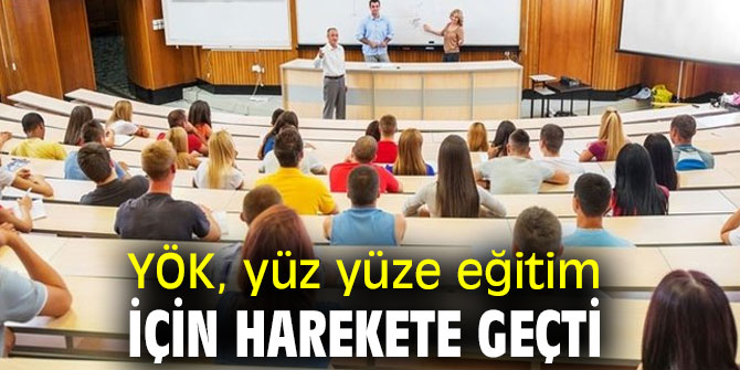 YÖK, yüz yüze eğitim için harekete geçti