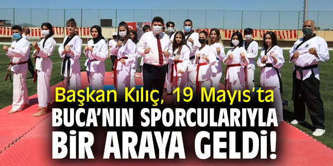 Başkan Kılıç, 19 Mayıs’ta Buca’nın sporcularıyla bir araya geldi!