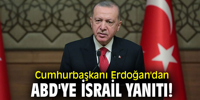 Cumhurbaşkanı Erdoğan'dan ABD'ye İsrail yanıtı!