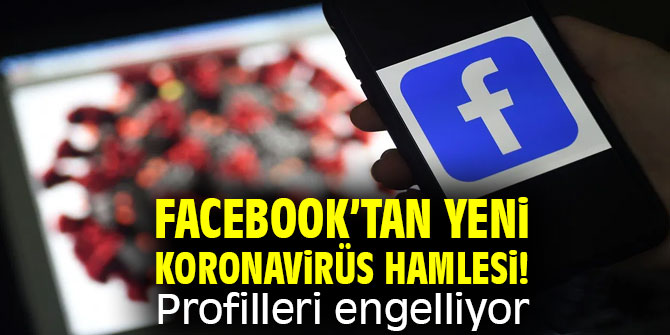 Facebook’tan yeni koronavirüs hamlesi! Profilleri engelliyor