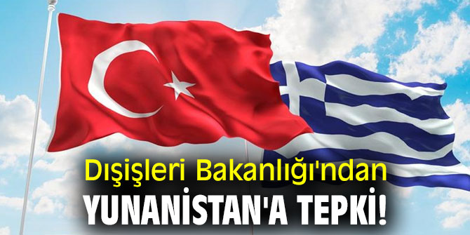 Dışişleri Bakanlığı'ndan Yunanistan'a tepki!