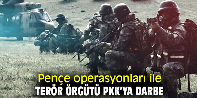 Pençe operasyonları ile terör örgütü PKK’ya darbe