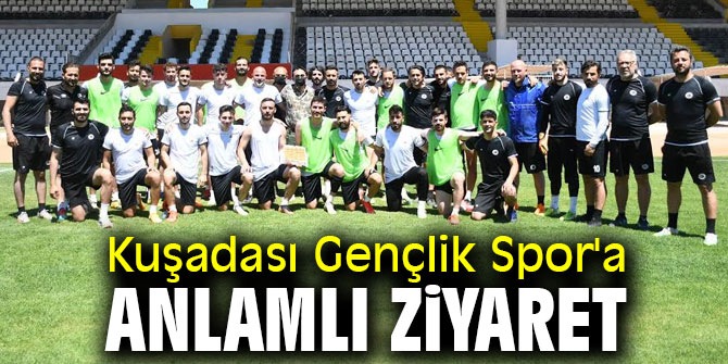Kuşadası Gençlik Spor'a anlamlı ziyaret