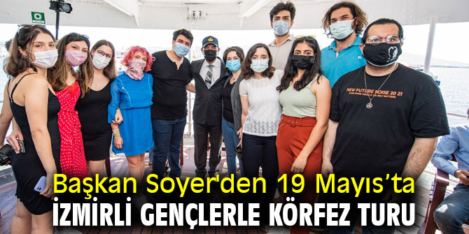 Başkan Soyer'den 19 Mayıs’ta İzmirli gençlerle Körfez turu