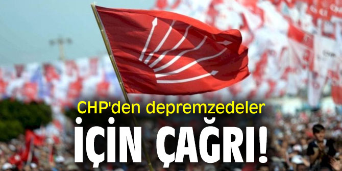 CHP'den depremzedeler için çağrı!