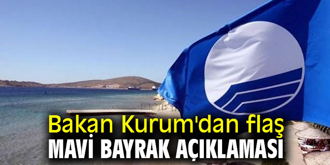 Bakan Kurum'dan flaş mavi bayrak açıklaması