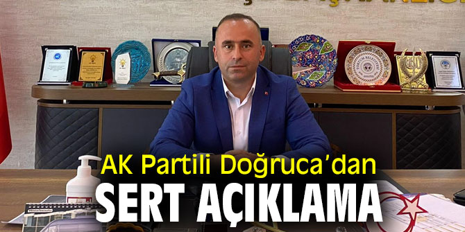 AK Partili Doğruca’dan Sert Açıklama 
