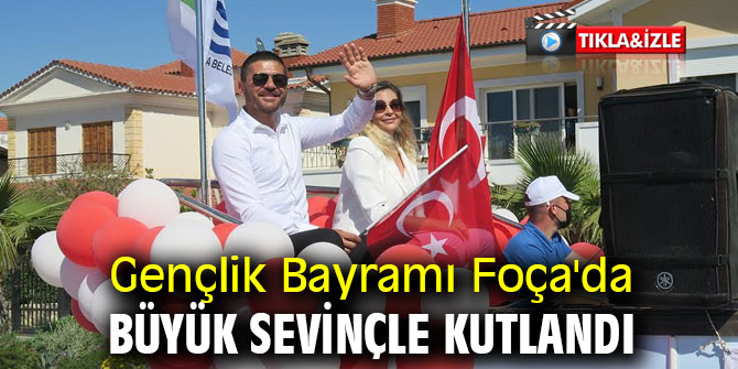 Gençlik Bayramı Foça'da büyük sevinçle kutlandı