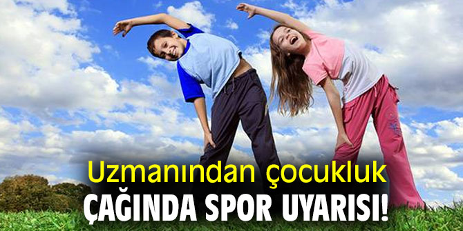 Uzmanından çocukluk çağında spor uyarısı!