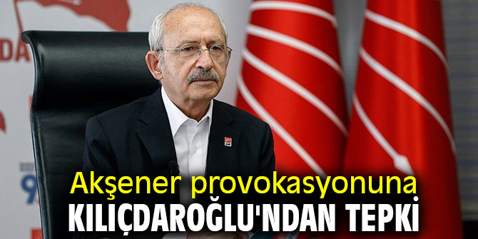 Akşener provokasyonuna Kılıçdaroğlu'ndan tepki