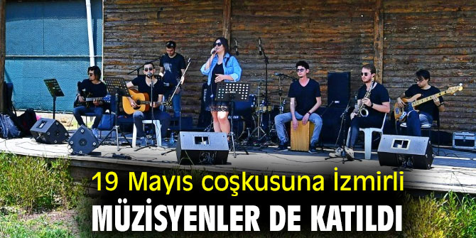 19 Mayıs coşkusuna İzmirli müzisyenler de katıldı