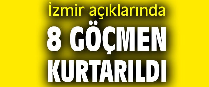 İzmir açıklarında 8 göçmen kurtarıldı