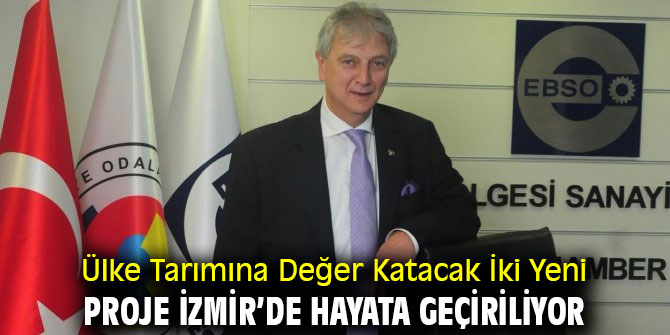 Ülke Tarımına Değer Katacak İki Yeni Proje İzmir’de Hayata Geçiriliyor