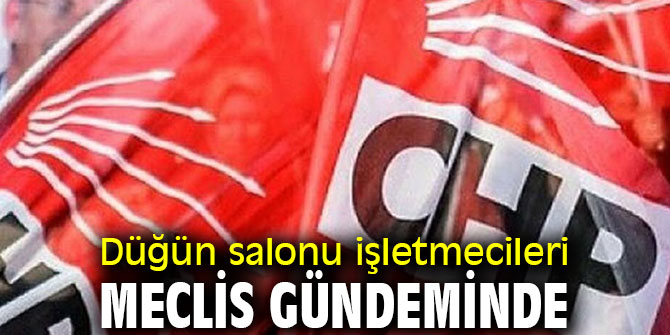 Düğün salonu işletmecileri meclis gündeminde