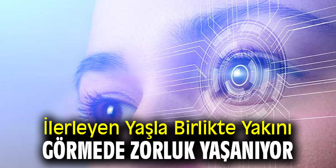 Dikkat! İlerleyen Yaşla Birlikte Yakını Görmede Zorluk Yaşanıyor