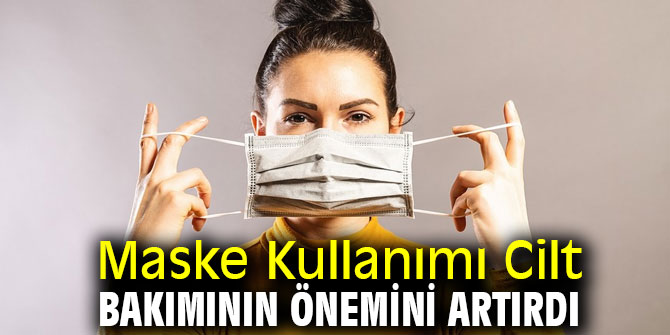 Uzmanı açıkladı! Maske Kullanımı Cilt Bakımının Önemini Artırdı