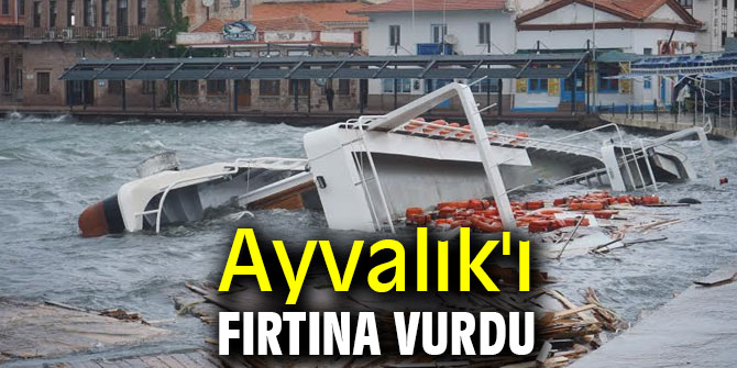 Ayvalık'ı fırtına vurdu