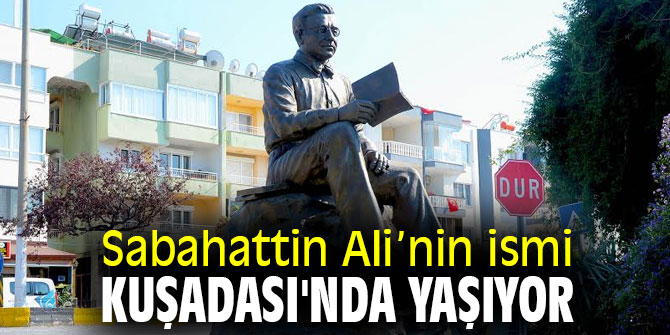 Sabahattin Ali’nin ismi Kuşadası'nda yaşıyor