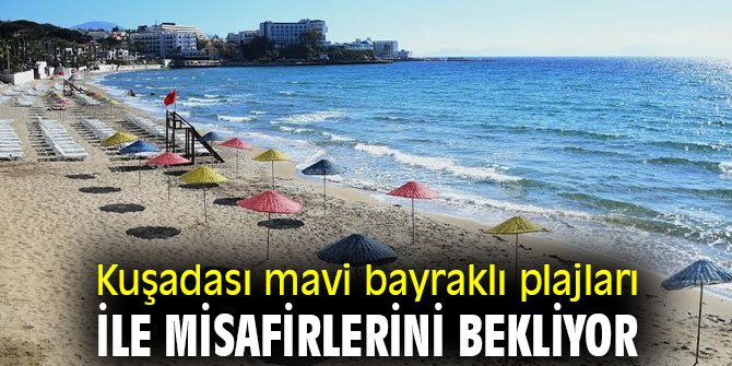 Kuşadası mavi bayraklı plajları ile misafirlerini bekliyor