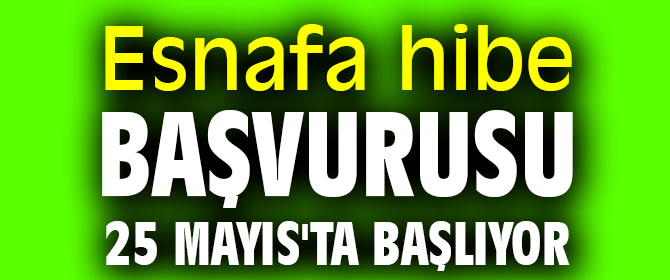 Esnafa hibe başvurusu 25 Mayıs'ta başlıyor