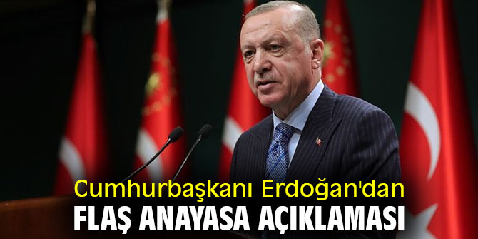 Cumhurbaşkanı Erdoğan'dan flaş anayasa açıklaması