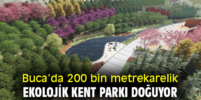 Buca’da 200 bin metrekarelik ekolojik kent parkı doğuyor