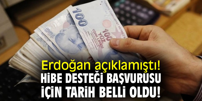 Erdoğan açıklamıştı! Hibe desteği başvurusu için tarih belli oldu!