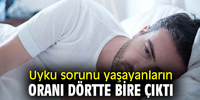 Uyku sorunu yaşayanların oranı dörtte bire çıktı