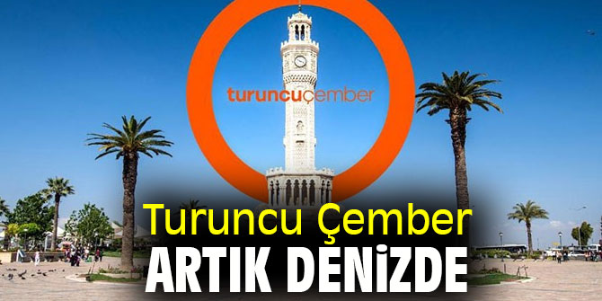 Turuncu Çember artık denizde