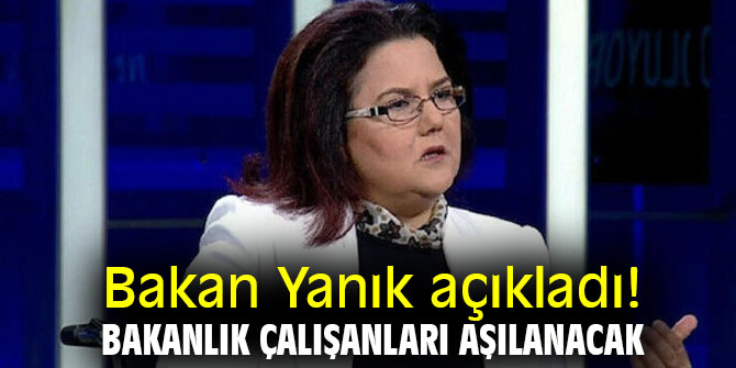 Bakan Yanık açıkladı! Bakanlık çalışanları aşılanacak