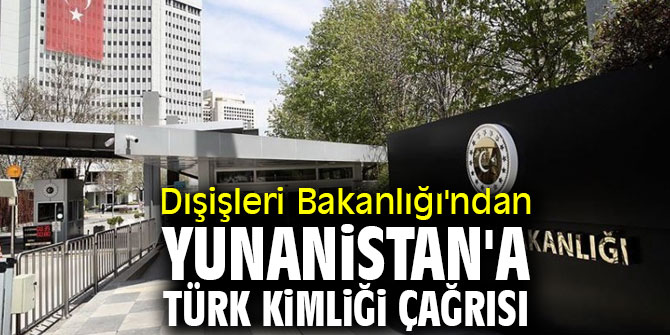 Dışişleri Bakanlığı'ndan Yunanistan'a Türk kimliği çağrısı