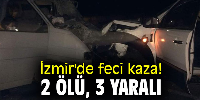 İzmir'de feci kaza! 2 ölü, 3 yaralı