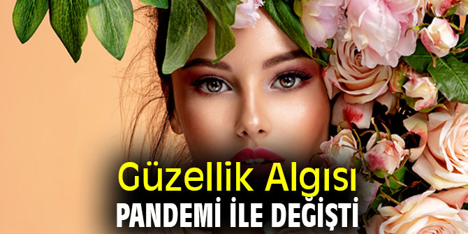 Güzellik Algısı pandemi ile değişti