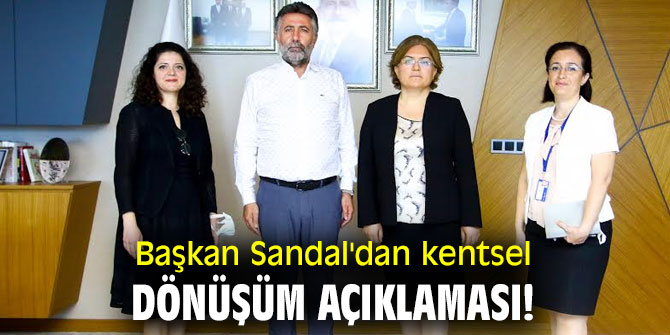 Başkan Sandal'dan kentsel dönüşüm açıklaması!