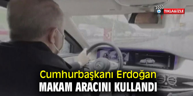 Erdoğan makam aracını kullandı