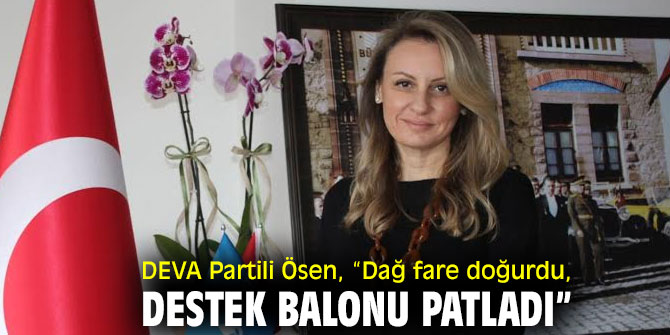 DEVA Partili Ösen: “Dağ fare doğurdu, destek balonu patladı”