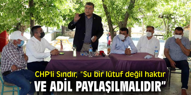 CHP'li Sındır, “Su bir lütuf değil haktır ve adil paylaşılmalıdır”
