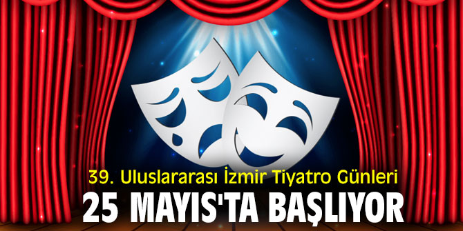 39. Uluslararası İzmir Tiyatro Günleri 25 Mayıs'ta başlıyor