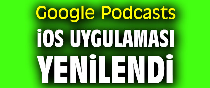 Podcasts'in iOS uygulaması güncellendi