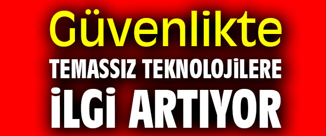 Güvenlikte temassız teknolojilere büyük ilgi