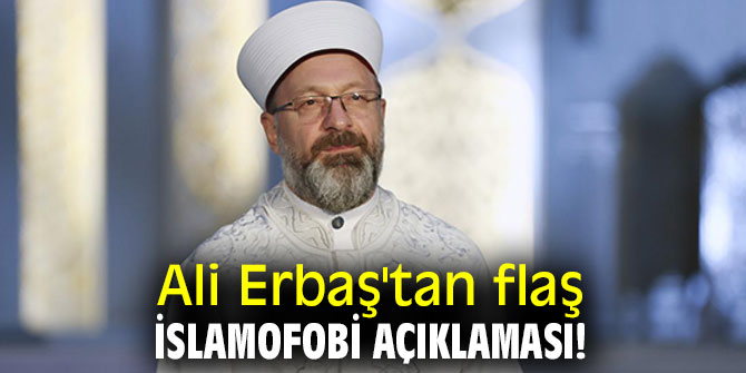 Ali Erbaş'tan flaş İslamofobi açıklaması!