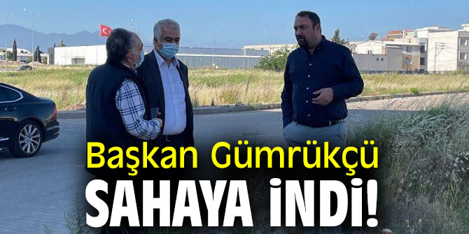 Başkan Gümrükçü, sahaya indi!