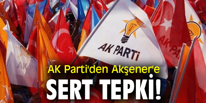 AK Parti'den Akşener'e sert tepki!