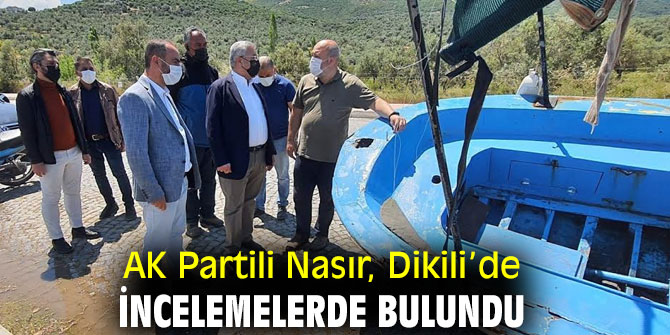 AK Partili Nasır, Dikili’de incelemelerde bulundu