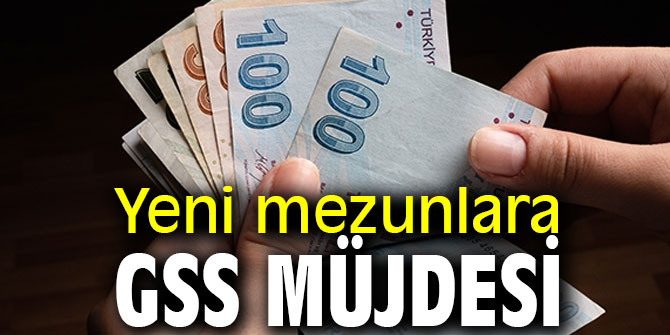 Yeni mezunlara GSS müjdesi