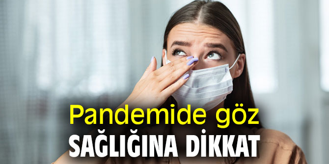 Pandemide göz sağlığına dikkat