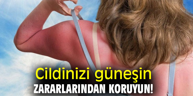 Cildinizi güneşin zararlarından koruyun!