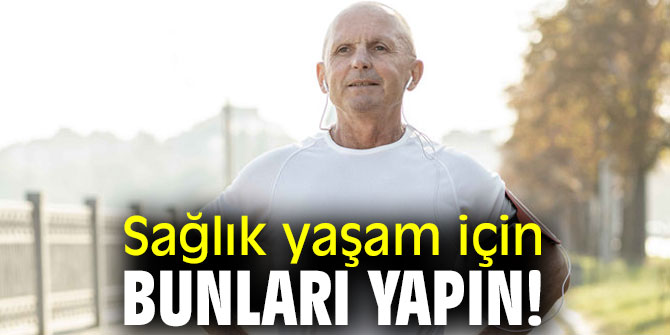 Sağlık yaşam için bunları yapın!