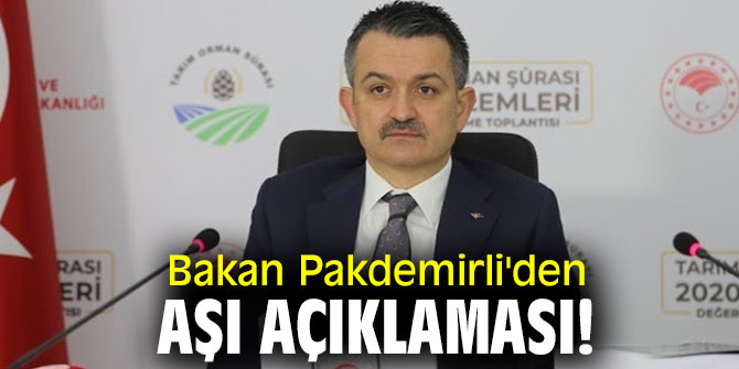 Bakan Pakdemirli'den aşı açıklaması!