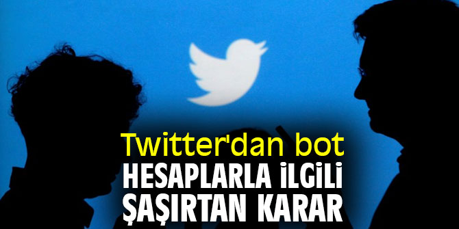 Twitter'dan bot hesaplarla ilgili şaşırtan karar